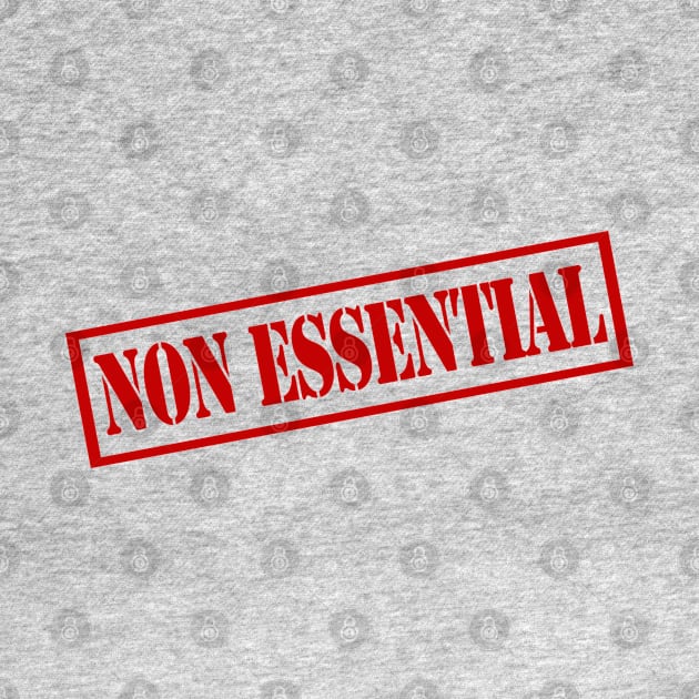 Non Essential by PopCultureShirts